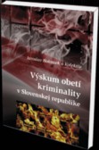 Výskum obetí kriminality v Slovenskej republike Výskum obetí kriminality v Slovenskej republike