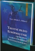Trestné právo Európskej únie a jeho vplyv na právny poriadok Slovenskej republiky Trestné právo Európskej únie a jeho vplyv na právny poriadok Slovenskej republiky