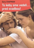 To keby sme vedeli... pred svadbou! To keby sme vedeli... pred svadbou!