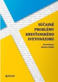 Súčasné problémy kresťanského svetonázoru Súčasné problémy kresťanského svetonázoru