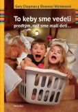 To keby sme vedeli predtým, než sme mali deti To keby sme vedeli predtým, než sme mali deti
