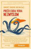Prečo ľudia veria nezmyslom Prečo ľudia veria nezmyslom