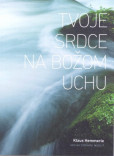 Tvoje srdce na Božom uchu Tvoje srdce na Božom uchu