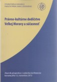 Právno-kultúrne dedičstvo Veľkej Moravy a súčasnosť Právno-kultúrne dedičstvo Veľkej Moravy a súčasnosť