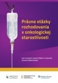 Právne otázky rozhodovania v onkologickej starostlivosti Právne otázky rozhodovania v onkologickej starostlivosti