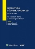 Judikatúra Súdneho dvora EÚ za rok 2016 vo veciach dane z pridanej hodnoty Judikatúra Súdneho dvora EÚ za rok 2016 vo veciach dane z pridanej hodnoty