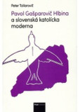 Pavol Gašparovič Hlbina a slovenská katolícka moderna Pavol Gašparovič Hlbina a slovenská katolícka moderna