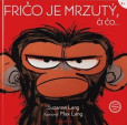 Fričo je mrzutý, či čo...