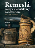 Remeslá, cechy a manufaktúry na Slovensku 15. - 19. storočie Remeslá, cechy a manufaktúry na Slovensku 15. - 19. storočie