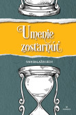 Umenie zostarnúť Umenie zostarnúť