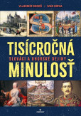 Tisícročná minulosť - Slováci a uhorské dejiny Tisícročná minulosť - Slováci a uhorské dejiny