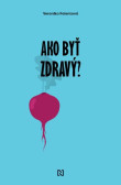 Ako byť zdravý? Ako byť zdravý?