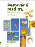 Pestované rastliny, ktoré živia a liečia Pestované rastliny, ktoré živia a liečia