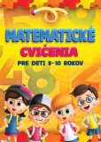 Matematické cvičenia pre deti 8-10 rokov Matematické cvičenia pre deti 8-10 rokov