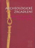 Archeologické zrcadlení / Archaeological Reflections Archeologické zrcadlení / Archaeological Reflections