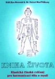 Kniha života - Klasická čínská duchovní a zdravotní cvičení pro harmonizaci těla a mysli Kniha života - Klasická čínská duchovní a zdravotní cvičení pro harmonizaci těla a mysli