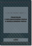 Praktikum z diplomatického práva a konzulárneho práva Praktikum z diplomatického práva a konzulárneho práva