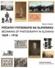 Počiatky fotografie na Slovensku: 1839 - 1918 Počiatky fotografie na Slovensku: 1839 - 1918