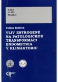 Vliv estrogenu na patologickou transformaci endometria v klimakteriu Vliv estrogenu na patologickou transformaci endometria v klimakteriu