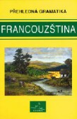Přehledná gramatika - francouzština Přehledná gramatika - francouzština
