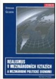 Realismus v mezinárodních vztazích a mezinárodní politické ekonomii Realismus v mezinárodních vztazích a mezinárodní politické ekonomii