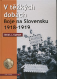 V těžkých dobách - Boje na Slovensku 1918-1919