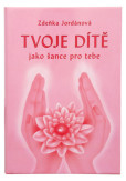 Tvoje dítě jako šance pro tebe Tvoje dítě jako šance pro tebe