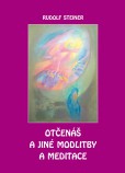 Otčenáš a jiné modlitby a meditace Otčenáš a jiné modlitby a meditace