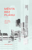 Města bez plánu - Jak volný trh tvaruje město Města bez plánu - Jak volný trh tvaruje město