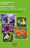 Léčivé rostliny pěstujeme - sbíráme - využíváme, 2. vydání Léčivé rostliny pěstujeme - sbíráme - využíváme, 2. vydání