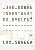 Jak dobře investovat do bydlení Jak dobře investovat do bydlení