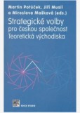 Strategické volby pro českou společnost. Teoretická východiska Strategické volby pro českou společnost. Teoretická východiska