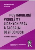 Postmoderní problémy lidských práv a globální bezpečnosti Postmoderní problémy lidských práv a globální bezpečnosti