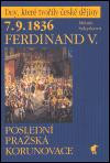 Ferdinand V. - 7.9.1836 - Poslední pražská korunovace Ferdinand V. - 7.9.1836 - Poslední pražská korunovace