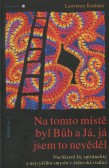 Na tomto místě byl Bůh a Já, já jsem to nevěděl Na tomto místě byl Bůh a Já, já jsem to nevěděl