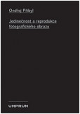Jedinečnost a reprodukce fotografického obrazu Jedinečnost a reprodukce fotografického obrazu