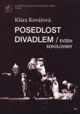 Posedlost divadlem / Evžen Sokolovský. Inscenační tvorba v Mahenově činohře v šedesátých letech 20. Posedlost divadlem / Evžen Sokolovský. Inscenační tvorba v Mahenově činohře v šedesátých letech 20.