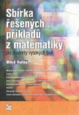 Sbírka řešených příkladů z matematiky pro studenty vyskokých škol Sbírka řešených příkladů z matematiky pro studenty vyskokých škol