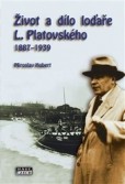 Život a dílo loďaře L. Platovského 1887–1939 Život a dílo loďaře L. Platovského 1887–1939