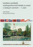 Lexikon symbolů vodosportovních klubů a svazů v českých zemích – 1. část Lexikon symbolů vodosportovních klubů a svazů v českých zemích – 1. část