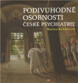 Podivuhodné osobnosti české psychiatrie Podivuhodné osobnosti české psychiatrie