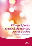 Přirozené funkce orgasmů při milování, porodu a kojení: přímé cesty k transcedenci Přirozené funkce orgasmů při milování, porodu a kojení: přímé cesty k transcedenci
