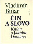 Čin a slovo - kniha o Jakubu Demlovi Čin a slovo - kniha o Jakubu Demlovi