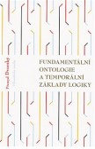 Fundamentální ontologie a temporální základy logiky Fundamentální ontologie a temporální základy logiky
