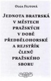 Jednota bratrská v městech pražských v době předbělohorské a rejstřík členů pražského sboru Jednota bratrská v městech pražských v době předbělohorské a rejstřík členů pražského sboru