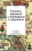 Cizinci, hranice a integrace v dějinách Cizinci, hranice a integrace v dějinách