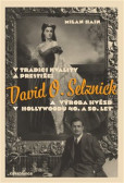 V tradici kvality a prestiže: David O. Selznick a výroba hvězd v Hollywoodu 40. a 50. let V tradici kvality a prestiže: David O. Selznick a výroba hvězd v Hollywoodu 40. a 50. let