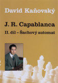 J. R. Capablanca - Šachový automat - II. díl J. R. Capablanca - Šachový automat - II. díl