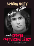 Spodní vody Boba Frídla aneb zpověď zapovězené lásky Spodní vody Boba Frídla aneb zpověď zapovězené lásky