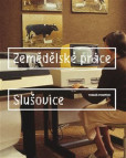 Zemědělské práce - Slušovice Zemědělské práce - Slušovice